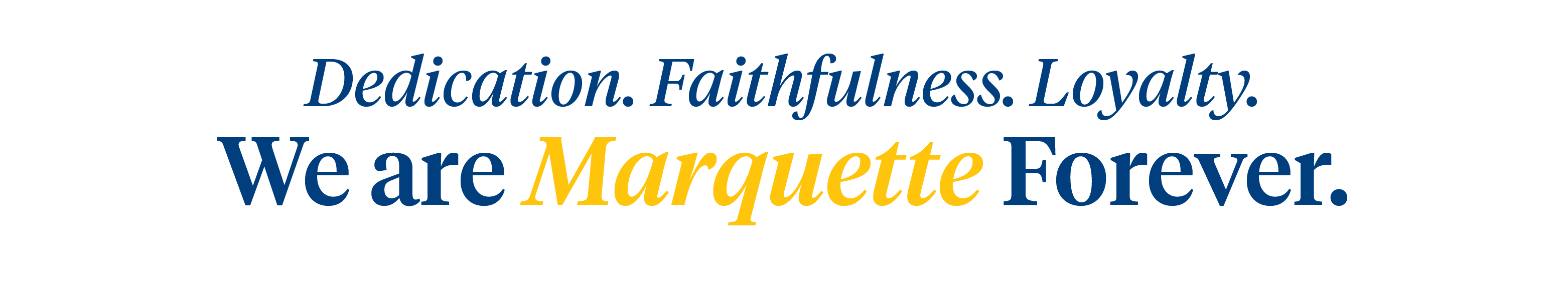 Dedication. Faithfulness. Loyalty.  We are Marquette Forever.